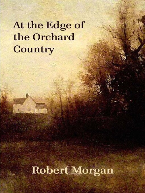 Title details for At the Edge of the Orchard Country by Robert Morgan - Available